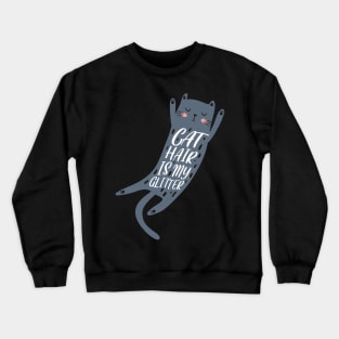 CAT HAIR IS MY GLITTER Crewneck Sweatshirt